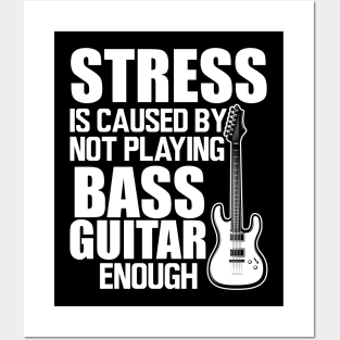 Bass Guitar - Stress is caused by not playing bass guitar enough W Posters and Art